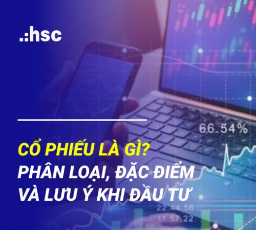 Cổ phiếu là gì? Phân loại, đặc điểm và lưu ý khi đầu tư 