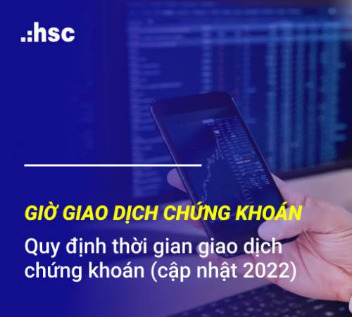 Giờ giao dịch chứng khoán: Quy định về thời gian giao dịch chứng khoán (Cập nhật mới nhất 2022)