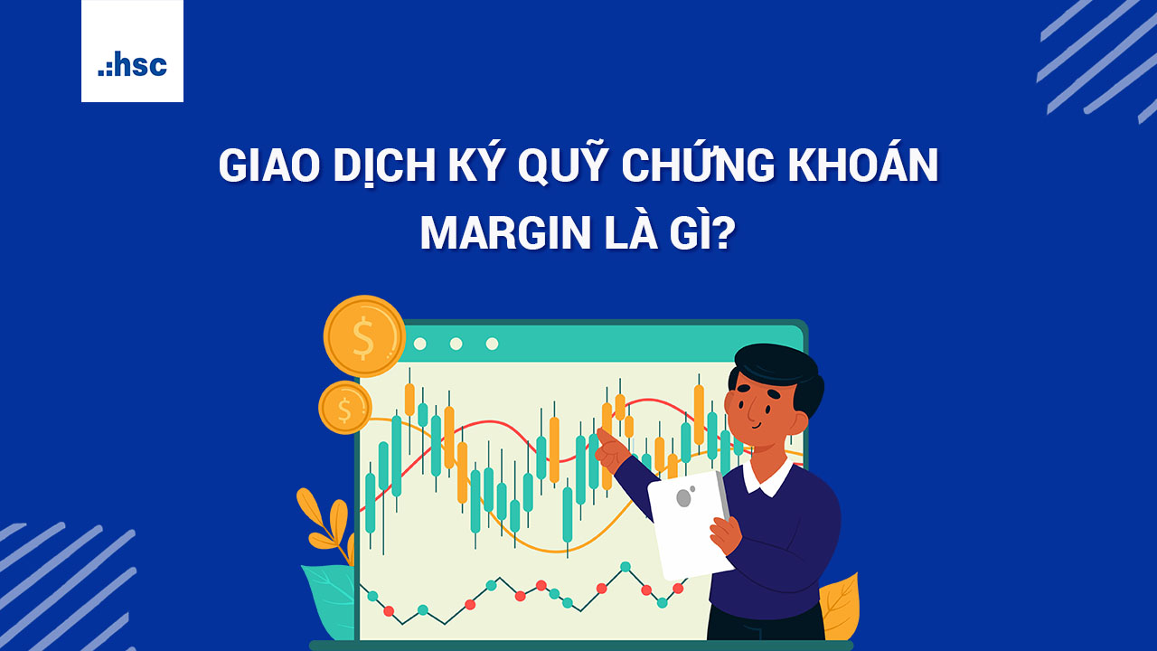 Giao dịch ký quỹ chứng khoán margin là gì?