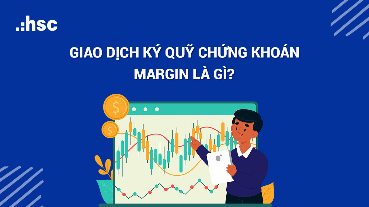 Giao dịch ký quỹ chứng khoán margin là gì?