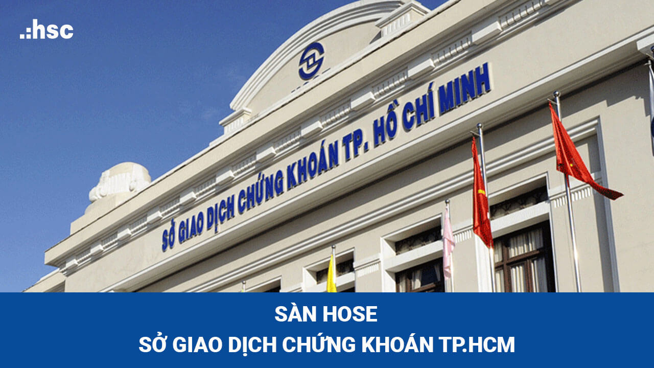 Sàn HOSE chính là Sở giao dịch chứng khoán thành phố Hồ Chí Minh