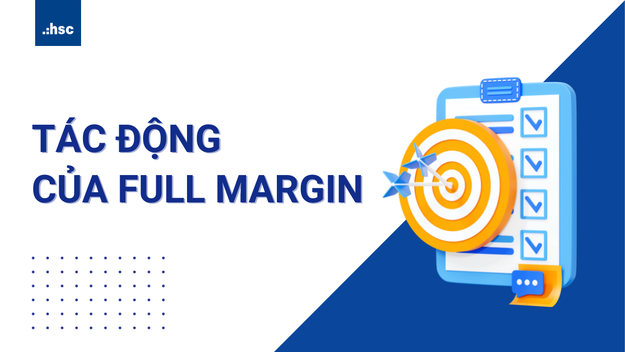 Full Margin có tác động rất lớn đến giá cổ phiếu và thị trường